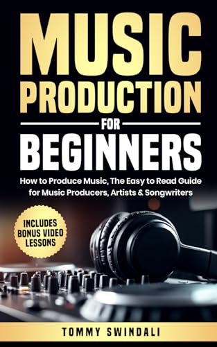 Music Production For Beginners: How to Produce Music, The Easy to Read Guide for Music Producers...