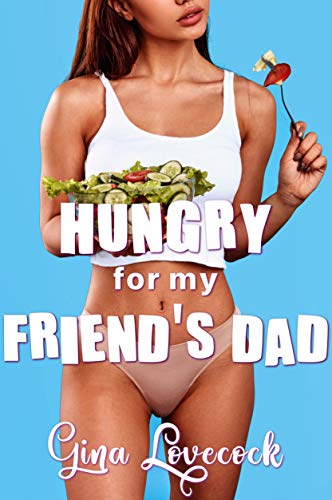 Hungry for My Friend's Dad: Older Man Younger Woman (May December Steamy Reads)
