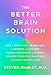 Produktbild The Better Brain Solution: How to Start Now--at Any Age--to Reverse and Prevent Insulin Resistance of the Brain, Sharpen Cognitive Function, and Avoid Memory Loss