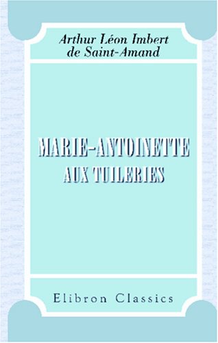 Marie-Antoinette aux Tuileries: 1789-1791 (French Edition)