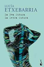 La Eva futura / La letra futura: 8 (Biblioteca Lucía Etxebarria)