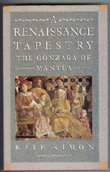 Hardcover A Renaissance Tapestry : The Gonzaga of Mantua Book
