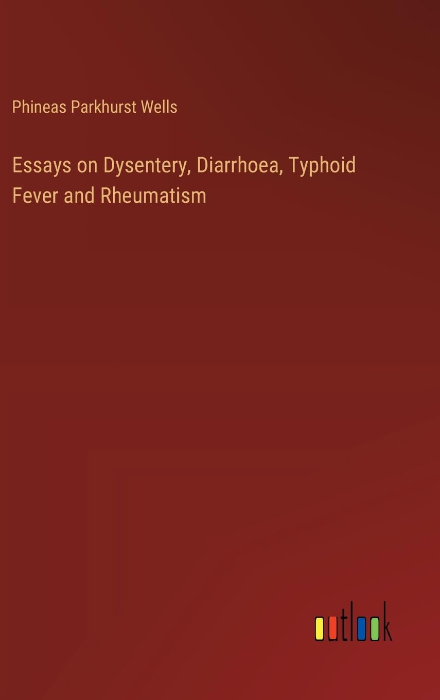 Essays on Dysentery, Diarrhoea, Typhoid Fever and Rheumatism