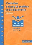  S\'entraîner à la note de synthèse et à la dissertation : Catégorie A