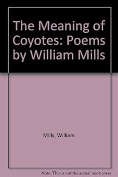 Paperback The Meaning of Coyotes: Poems by William Mills Book