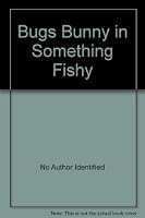 Bugs Bunny in Something Fishy B001Y3S7ZM Book Cover
