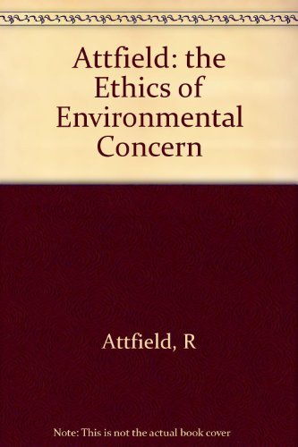 Attfield: The Ethics Of Environmental Concern