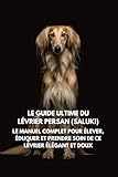 levrier italien a vendre  Le Guide Ultime du Lévrier Persan (Saluki): Le Manuel Complet pour Élever, Éduquer et Prendre Soin de Ce Lévrier Élégant et Doux