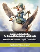 Duanagan na Mathar Geadh -- The Rhymes of Mother Goose in Scottish Gaelic: with Illustrations and English Translations, Suitable for Children and Adult Learners (Scots Gaelic Edition) B0CS6YZ54R Book Cover