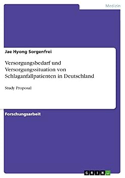 Paperback Versorgungsbedarf und Versorgungssituation von Schlaganfallpatienten in Deutschland: Study Proposal [German] Book