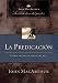 La predicación: Cómo predicar bíblicamente (John MacArthur La Biblioteca del Pastor) (Spanish Edition)
