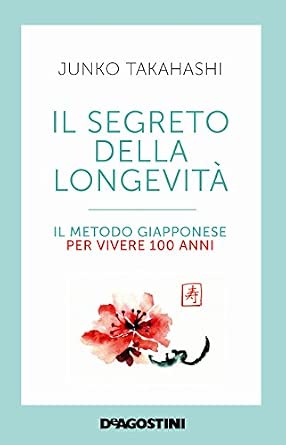 Il segreto della longevità. Il metodo giapponese per vivere 100 anni