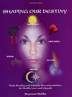 Shaping Our Destiny: Body Reading and Lifestyle Recommendations for Health Love and Life Path 0962500070 Book Cover