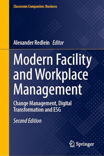Modern Facility and Workplace Management: Change Management, Digital Transformation and ESG (Classroom Companion: Business)