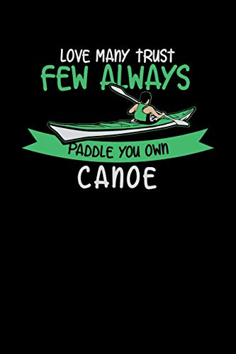 Love Many Trust Few Always Paddle Your Own Canoe: 120 Pages I 6x9 I Karo I Funny Watersport, Adventure & Rowing Gifts