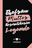 Ehefrau Mutter Kosmetikerin Legende: Notizbuch als Geschenk für Kosmetikerin - A5 / liniert - Make-Up Visagistin Geschenke zum Geburtstag oder Weihnachten