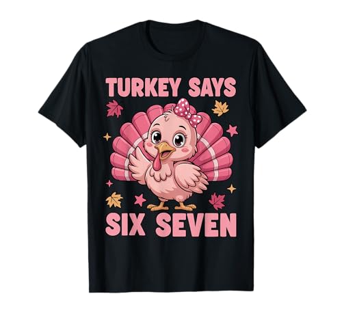 Turkey Says Six Seven 67 Thanksgiving Turkey Girls T-Shirt