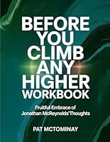 Before You Climb Any Higher Workbook: Fruitful Embrace Of Jonathan McReynolds's Thoughts B0F62WW3HK Book Cover