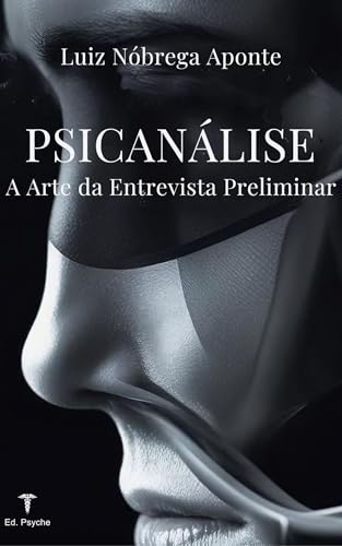 Psicanálise: A Arte da Entrevista Preliminar