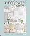 Decorate for a Party: Creative styling ideas for gatherings