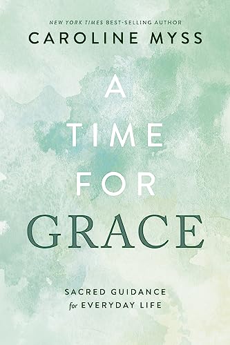 A Time for Grace: Sacred Guidance for Everyday Life