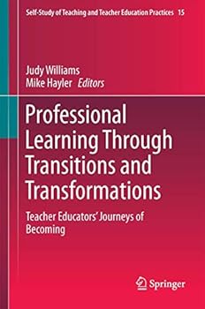 Hardcover Professional Learning Through Transitions and Transformations: Teacher Educators' Journeys of Becoming Book