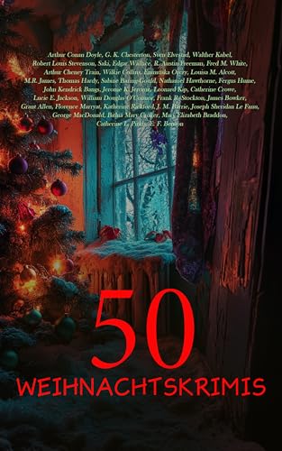 50 Weihnachtskrimis: Der blaue Karfunkel, Markheim, Die Wölfe von Cernogratz, Das Silberne Kriegsbeil, Die Vigil an Heiligabend, Wolverden Turm (German Edition)