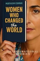 Women Who Changed the World: 65 Inspirational Stories: Real Life Biographies of Women Scientists, Leaders, Activists, and Icons Who Made History B0F675SWXD Book Cover