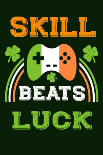 St patrick’s day gamer notebook: skill beats luck | Gift for gamers on saint patrick’s day, funny quotes about gaming, present for gamer boys girls, small lined notebook journal 110 pages 6×9 inches