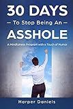 30 Days to Stop Being an Asshole: A Mindfulness Program with a Touch of Humor