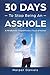 30 Days to Stop Being an Asshole: A Mindfulness Program with a Touch of Humor