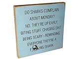 Do Sharks Complain About Monday? No, They Are Up Early. Biting Stuff, Chasing Sh*t, Being Scary - Reminding Everyone They’re a F*cking Shark”- Sawdust City Funny Quote Wall Decor Wooden Sign 7x7