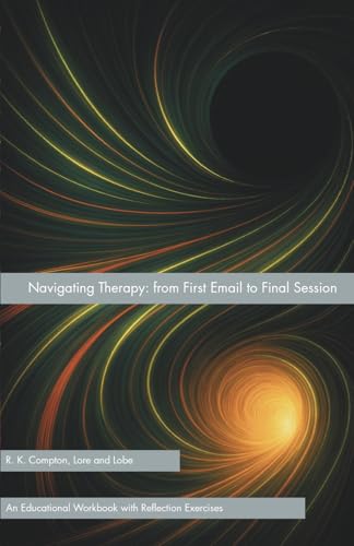 Navigating Therapy: from First Email to Final Session (Lore and Lobe Series: Therapy, Demystified.)