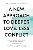 Relationship Co-Coaching: A New Approach to Deeper Love, Less Conflict! Challenging Society's Beliefs About Romance and Marriage