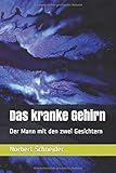  Das kranke Gehirn: Der Mann mit den zwei Gesichtern