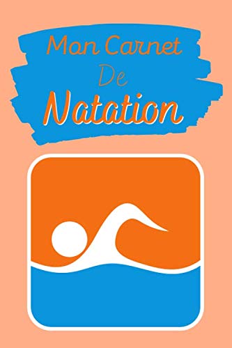 Mon Carnet de Natation: Livre de Natation à Remplir | Avec Bilan, Objectifs, Calendrier | Agenda d'entraînement de Natation | Pour 90 Séances | Idée Cadeau | Petit Format, 6" x 9" (French Edition)