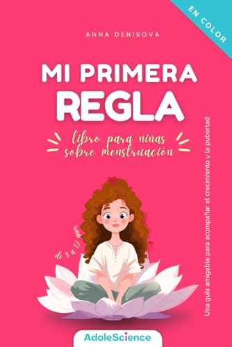 Mi primera regla - libro para niñas sobre menstruación: Una guía amigable para acompañar el c...