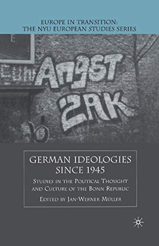 German Ideologies Since 1945: Studies in the Political Thought and Culture of the Bonn Republic (Europe in Transition: The NYU European Studies Series)