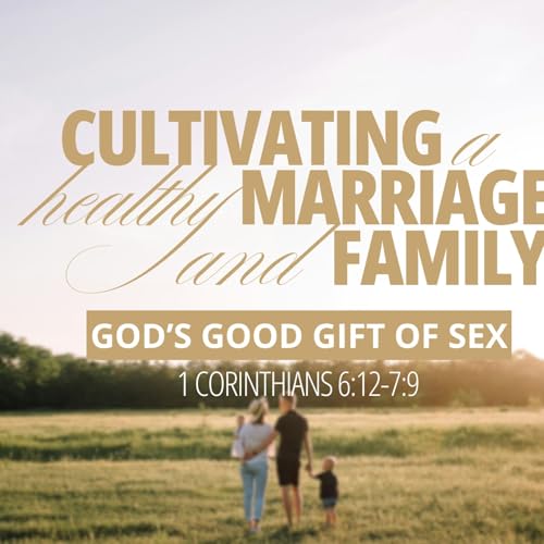 God's Good Gift of Sex (May 3, 2026) 1 Cor 6:12-20, 1 Cor 7:1-9