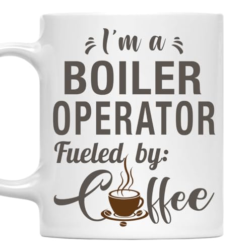 I'm a Boiler Operator Mug, Fueled by Coffee Cup 11oz White Ceramic Gift