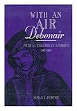 With an air debonair:   Musical theatre in American 1785-1815