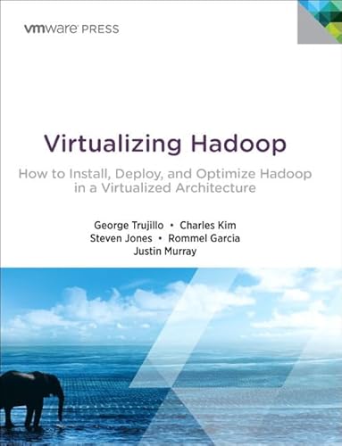 Virtualizing Hadoop: How to Install, Deploy, and Optimize Hadoop in a Virtualized Architecture