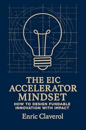 The EIC Accelerator Mindset: How to design fundable innovation with ...