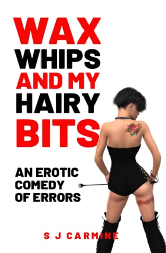 Wax, Whips and my Hairy Bits: An erotic comedy of errors