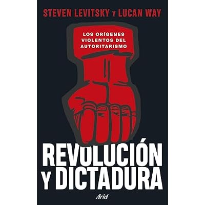 Revoluci&oacute;n y Dictadura: Los or&iacute;genes violentos del autoritarismo