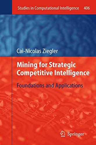Mining for Strategic Competitive Intelligence: Foundations and Applications (Studies in Computational Intelligence, 406)