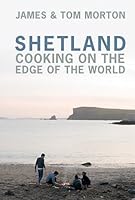 Shetland: Cooking on the Edge of the World 1849499675 Book Cover
