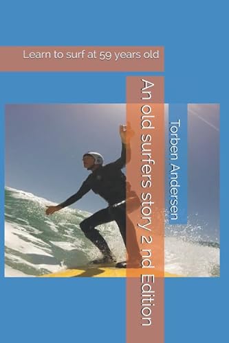 An old surfers story 2 nd Edition: Learn to surf at 59 years old
