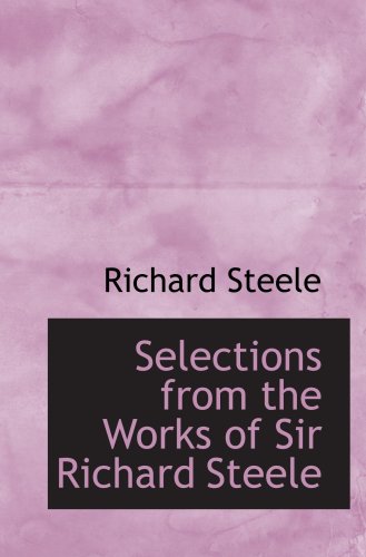 Selections from the Works of Sir Richard Steele