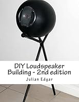 DIY Loudspeaker Building - 2nd Edition: Packed with Ideas on How to Build Your Own Speakers for Home, Hi-Fi or Home Theatre Use 1533474044 Book Cover